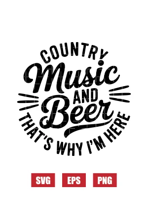 Country Music and Beer, That’s Why I’m Here Svg