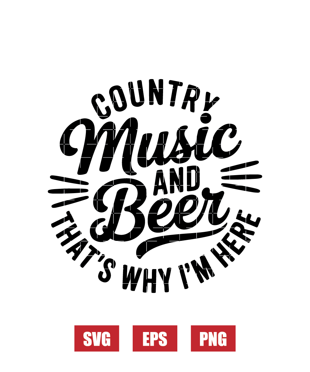 Country Music and Beer, That’s Why I’m Here Svg